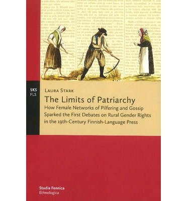 Cover for Laura Stark · The Limits of Patriarchy: How Female Networks of Pilfering and Gossip Sparked the First Debates on Rural Gender Rights in the 19th-century Finnish-language Press (Paperback Book) (2019)