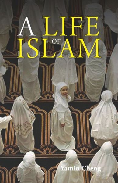 Cover for Yamin Cheng · A Life of Islam (Paperback Book) (2019)