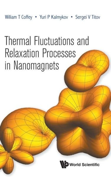 Cover for Coffey, William T (Trinity College Dublin, Ireland) · Thermal Fluctuations And Relaxation Processes In Nanomagnets (Hardcover Book) (2020)