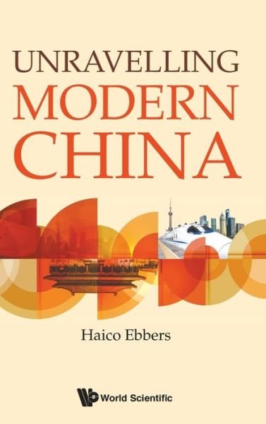 Cover for Ebbers, Haico (Nyenrode Business University, The Netherlands) · Unravelling Modern China (Gebundenes Buch) (2019)
