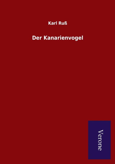 Der Kanarienvogel - Karl Russ - Książki - Salzwasser-Verlag Gmbh - 9789925000272 - 3 kwietnia 2015