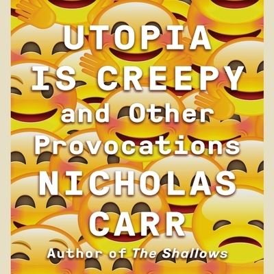 Cover for Nicholas Carr · Utopia Is Creepy (CD) (2016)