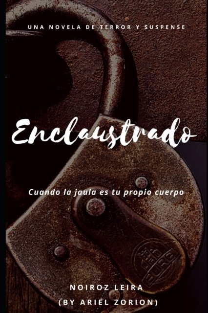 Cover for Noiroz Leira · Enclaustrado: Cuando la jaula es tu propio cuerpo: UNA NOVELA DE TERROR Y SUSPENSE (Paperback Book) (2022)