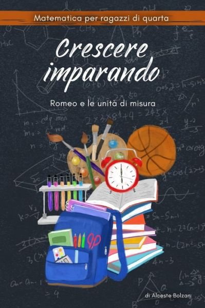 Cover for Alceste Bolzan · Crescere Imparando: Romeo e le unita di misura (Pocketbok) (2022)