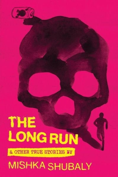 Cover for Mishka Shubaly · The Long Run &amp; Other True Stories (Pocketbok) (2022)