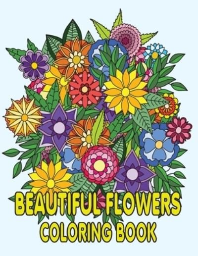 Cover for Kr Print House · Beautiful Flowers Coloring Book: Beautiful Flowers Coloring Pages, Featuring 50 Beautiful Flower Designs for Stress Relief, Relaxation, and Creativity Perfect Coloring Book for Seniors (Pocketbok) (2021)