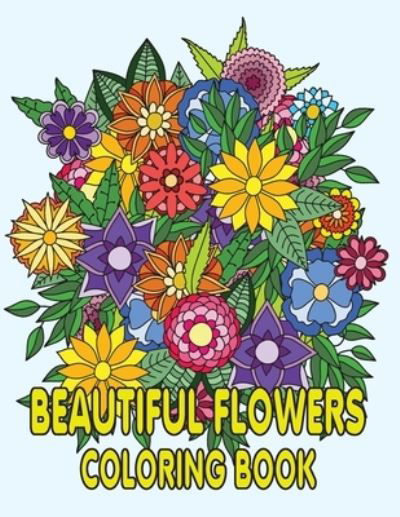 Beautiful Flowers Coloring Book: Beautiful Flowers Coloring Pages, Featuring 50 Beautiful Flower Designs for Stress Relief, Relaxation, and Creativity Perfect Coloring Book for Seniors - Kr Print House - Kirjat - Independently Published - 9798461355272 - lauantai 21. elokuuta 2021