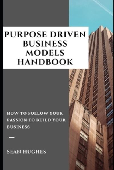 Cover for Sean Hughes · Purpose Driven Business Models Handbook: How To Follow Your Passion To Build Your Business (Paperback Book) (2021)