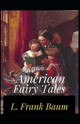American Fairy Tales Annotated - Lyman Frank Baum - Bücher - Independently Published - 9798491831272 - 7. Oktober 2021