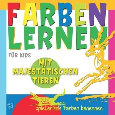 Cover for Nayana Carot · Farben Lernen Fur Kids Mit Majestatischen Tieren, Spielerisch Farben Benennen (Paperback Book) (2021)