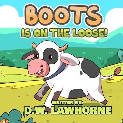 Cover for D W Lawhorne · Boots Is On The Loose - Boots the Cow (Taschenbuch) (2021)
