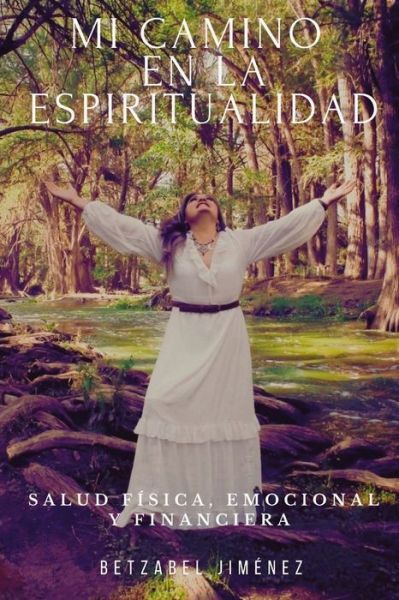 Cover for Betzabel Jimenez · Mi camino en la espiritualidad: Salud fisica, emocional y financiera (Paperback Book) (2021)