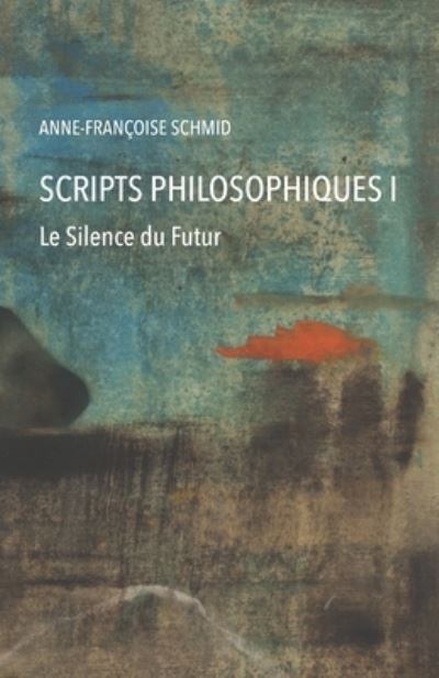 Cover for Anne-Francoise Schmid · Scripts philosophiques: Tome 1. Le silence du futur (Paperback Book) (2021)