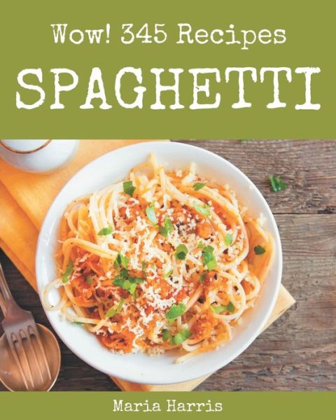 Cover for Maria Harris · Wow! 345 Spaghetti Recipes (Paperback Book) (2020)