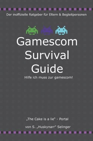 Cover for Sebastian &quot;Huskynarr Selinger · Gamescom Survival Guide - Hilfe ich muss zur gamescom!: Der inoffizielle Ratgeber fur Eltern und Begleitpersonen (Taschenbuch) (2021)