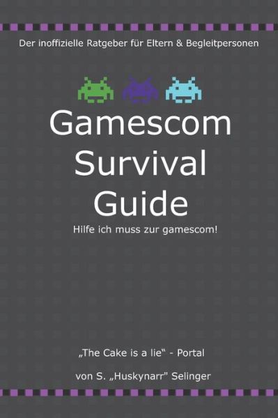 Cover for Sebastian &quot;Huskynarr Selinger · Gamescom Survival Guide - Hilfe ich muss zur gamescom!: Der inoffizielle Ratgeber fur Eltern und Begleitpersonen (Paperback Book) (2021)