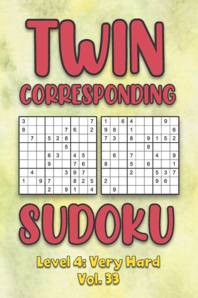 Twin Corresponding Sudoku Level 4: Very Hard Vol. 33: Play Twin Sudoku With Solutions Grid Hard Level Volumes 1-40 Sudoku Variation Travel Friendly Paper Logic Game Solve Japanese Number Cross Sum Puzzle Improve Math Challenge All Ages Kids to Adult Gift - Sophia Numerik - Bøker - Independently Published - 9798575078272 - 1. desember 2020