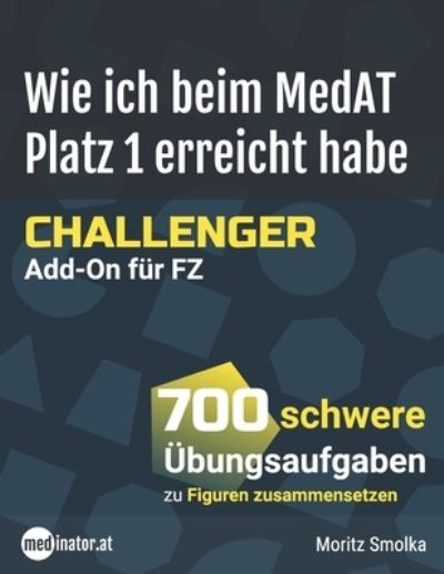 Cover for Moritz Smolka · Wie Ich Beim MedAT Platz 1 Erreicht Habe - Challenger Add-On Für FZ (Book) (2021)