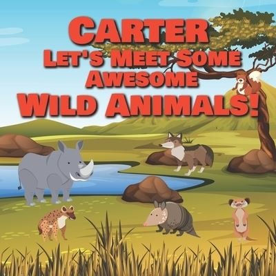Cover for Chilkibo Publishing · Carter Let's Meet Some Awesome Wild Animals! (Paperback Bog) (2021)