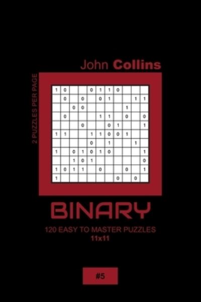 Cover for John Collins · Binary - 120 Easy To Master Puzzles 11x11 - 5 (Paperback Book) (2020)