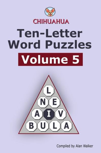 Chihuahua Ten-Letter Word Puzzles Volume 5 - Alan Walker - Bøker - Independently Published - 9798614537272 - 18. februar 2020