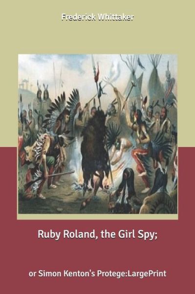 Ruby Roland, the Girl Spy - Frederick Whittaker - Książki - Independently Published - 9798614892272 - 27 lutego 2020