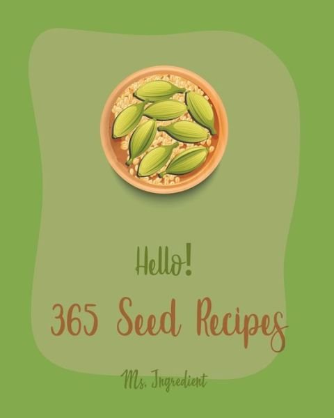Cover for MS Ingredient · Hello! 365 Seed Recipes (Paperback Bog) (2020)