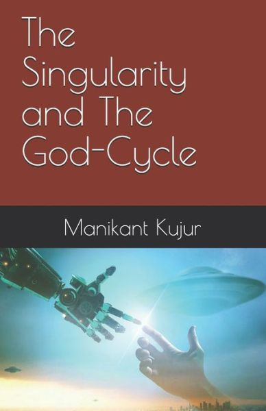 Cover for Manikant Kujur · The Singularity and The God-Cycle (Paperback Book) (2020)