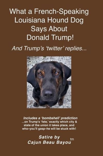 Cover for Cajun Beau Bayou · What a French Speaking Louisiana Hound Dog Says About Donald Trump (Taschenbuch) (2020)