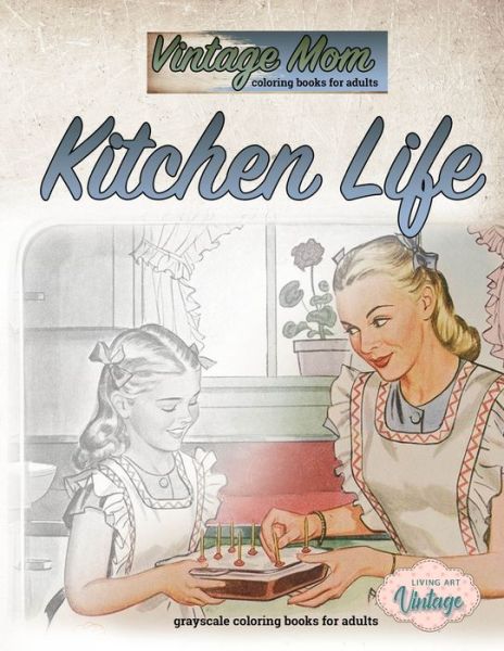 Cover for Living Art Vintage · Vintage mom coloring books for adults - Kitchen life - grayscale coloring books for adults (Paperback Book) (2020)