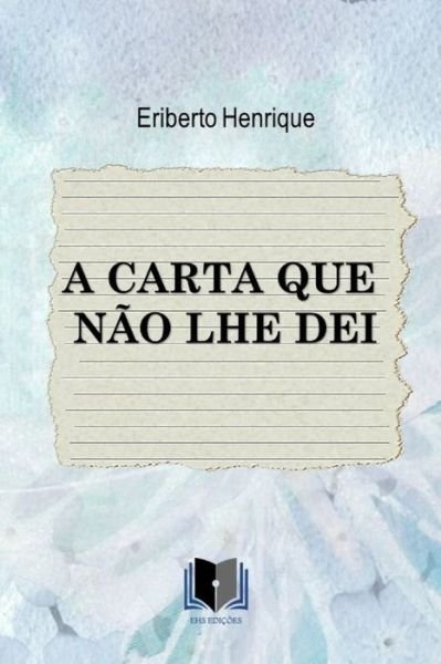 Cover for Eriberto Henrique · A Carta Que Nao Lhe Dei (Paperback Bog) (2020)