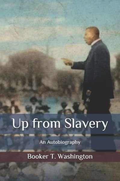 Up from Slavery - Booker T Washington - Boeken - Independently Published - 9798662932272 - 2 juli 2020