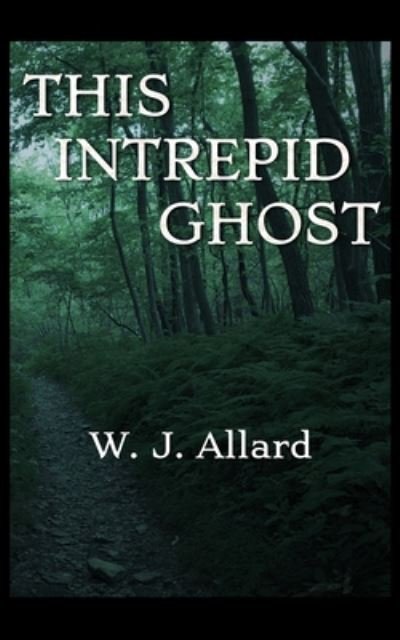 Cover for W J Allard · This Intrepid Ghost (Paperback Book) (2020)