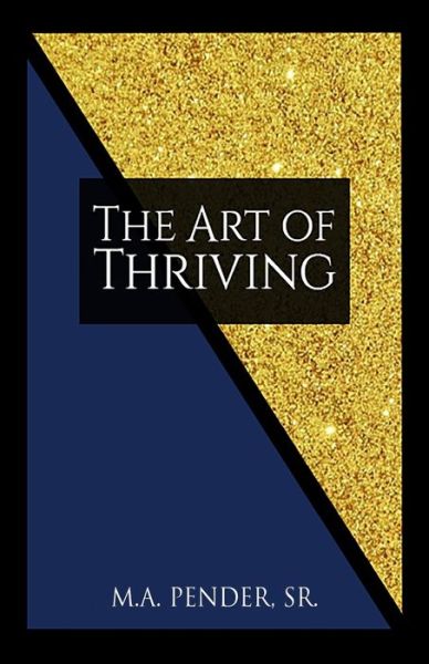 Cover for Pender, M a, Sr · The Art of Thriving: A Young Black or Brown Man's Guide to Life (Paperback Book) (2020)