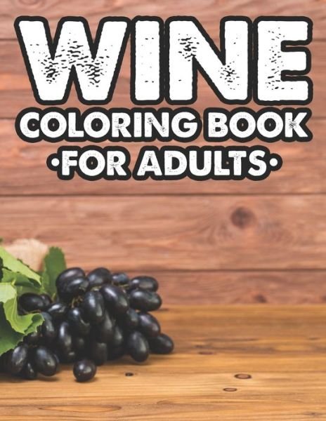 Cover for We 3 Books · Wine Coloring Book For Adults (Pocketbok) (2020)