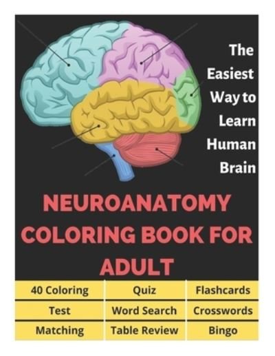 Cover for David Fletcher · Neuroanatomy Coloring Book for Adults - 40 Coloring, Quiz, Flashcards, Test, Word Search, Crosswords, Matching, Table Review, Bingo: Neuroanatomy Coloring Book for Medical Students, The Easiest Way to Learn Human Brain (Pocketbok) (2021)