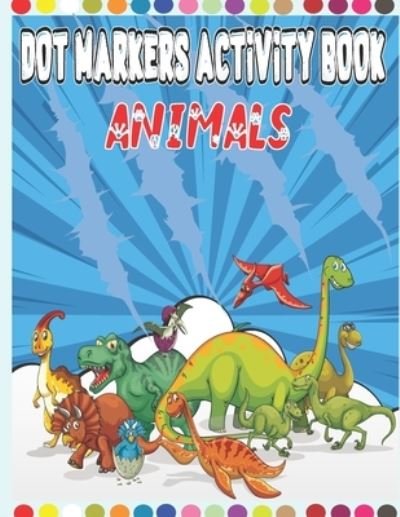 Cover for Dot Markers Arts · Animals Dot Markers Activity Book (Paperback Bog) (2021)