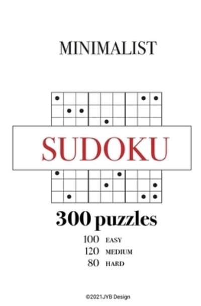 Cover for Jyb Design · Minimalist Sudoku Book for Adults: 300 Easy to Hard Puzzles with Solutions-JYB (Taschenbuch) (2021)