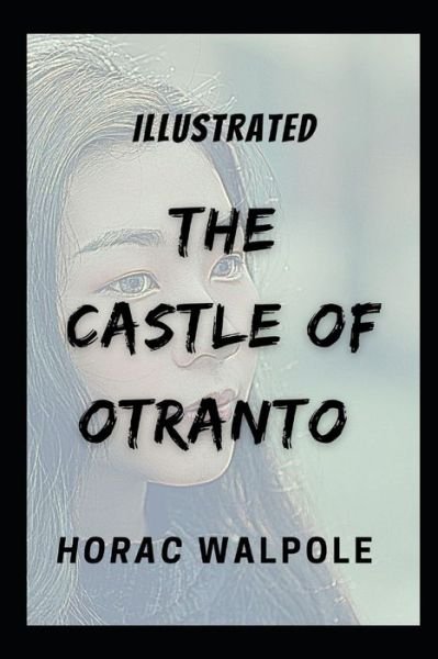 The Castle of Otranto Illustrated - Horace Walpole - Bøger - Independently Published - 9798747932272 - 3. maj 2021