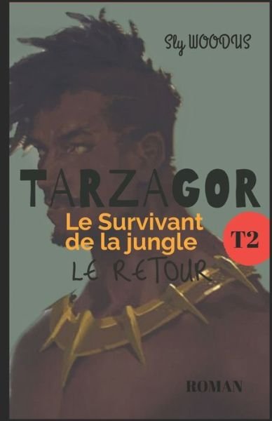 Cover for Sly Woodus · TARZAGOR Le Survivant de la Jungle TOME 2: Le Retour (Taschenbuch) (2021)