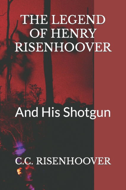 Cover for C C Risenhoover · The Legend of Henry Risenhoover: And His Shotgun (Paperback Book) (2022)