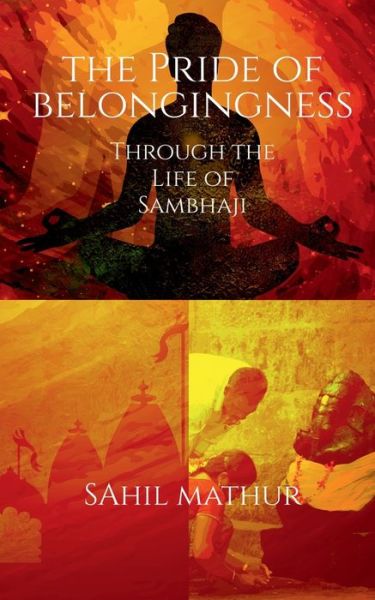 Cover for Sahil Mathur · The Pride of Belongingness: Through the Life of Sambhaji (Paperback Book) (2022)