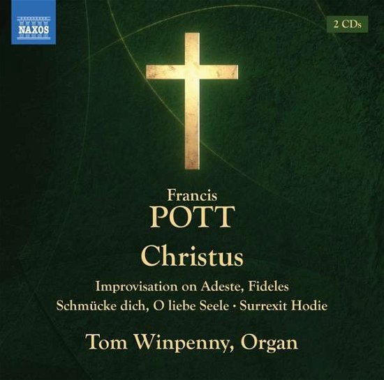 Francis Pott: Christus / Improvisation On Adestes Fideles / Schmucke Dich / O Liebe Seele / Surrexit Hodie - Tom Winpenny - Muziek - NAXOS - 0747313425273 - 13 augustus 2021