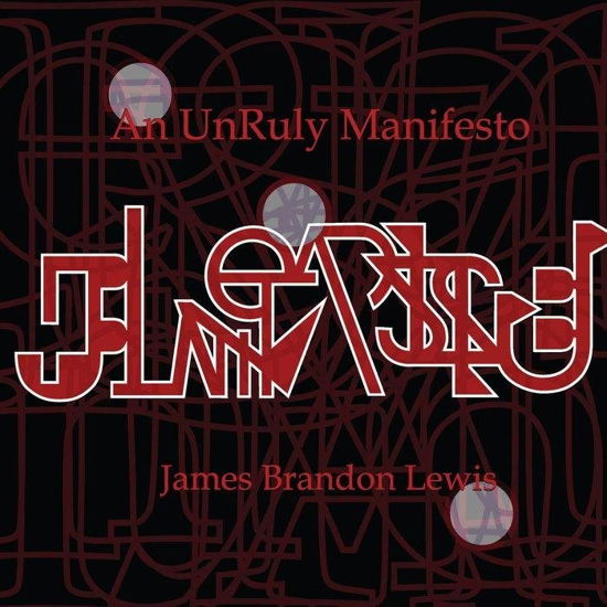 An Unruly Manifesto - James Brandon Lewis - Music - RELATIVE PITCH - 5902249001273 - February 14, 2019