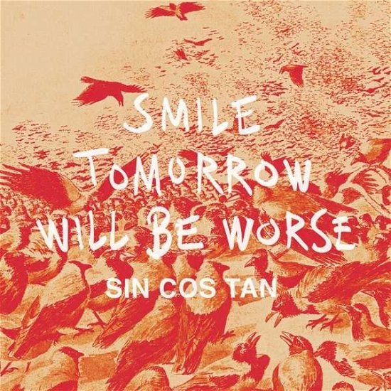 Cover for Sin Cos Tan · Smile Tomorrow Will Be Worse (12&quot;) (2015)