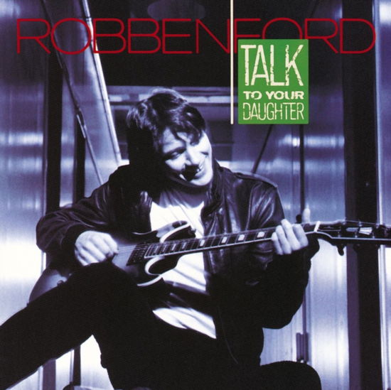 Talk To Your Daughter - Robben Ford - Música - WARNER - 9700000420273 - 27 de julio de 2023