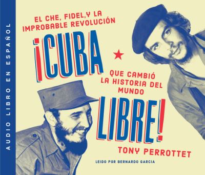 Cuba Libre Cómo una banda de guerrilleros auto entrenados derrocó a un dictador y cambió la historia del mundo - Tony Perrottet - Music - Dreamscape Media - 9780062990273 - April 21, 2020