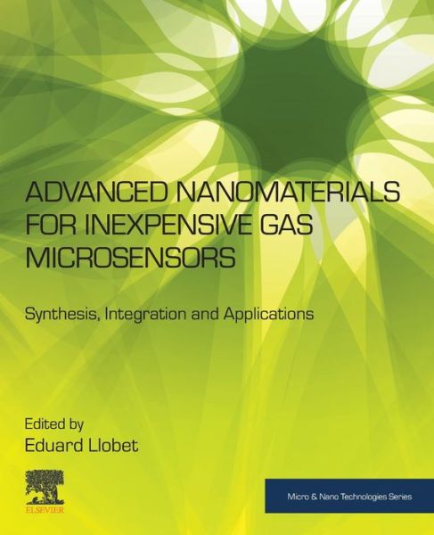 Cover for Eduard Llobet Valero · Advanced Nanomaterials for Inexpensive Gas Microsensors: Synthesis, Integration and Applications - Micro &amp; Nano Technologies (Paperback Book) (2019)