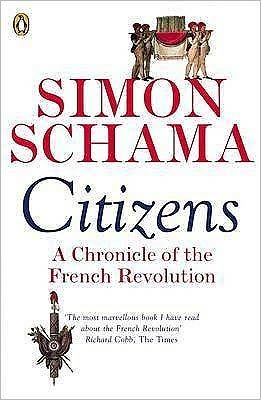 Citizens: A Chronicle of The French Revolution - Simon Schama - Books - Penguin Books Ltd - 9780141017273 - August 5, 2004