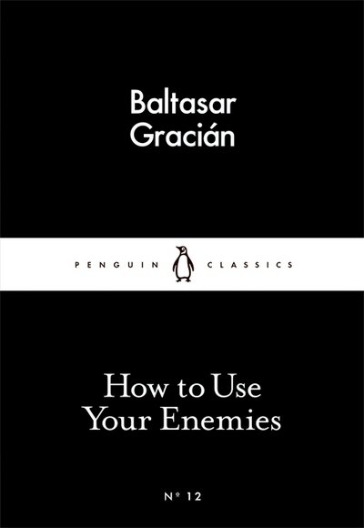 Cover for Baltasar Gracian · How to Use Your Enemies - Penguin Little Black Classics (Taschenbuch) (2015)